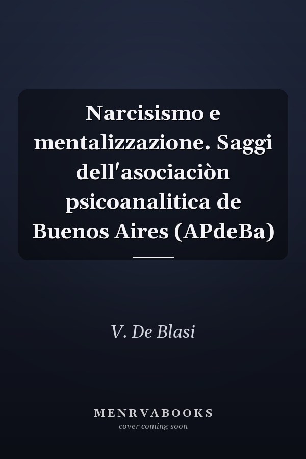 Narcisismo e mentalizzazione. Saggi dell'asociaciòn psicoanalitica de Buenos Aires (APdeBa)
