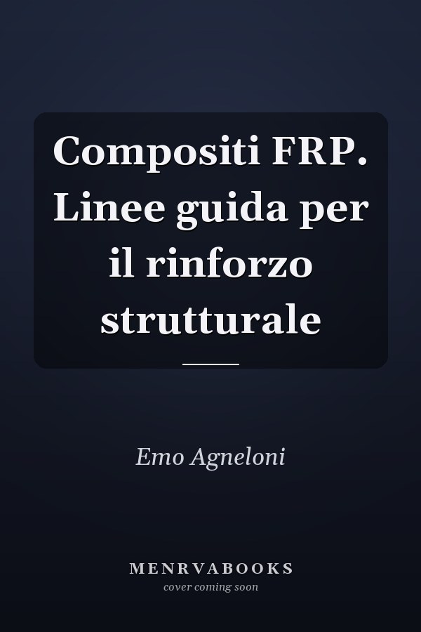 Compositi FRP. Linee guida per il rinforzo strutturale