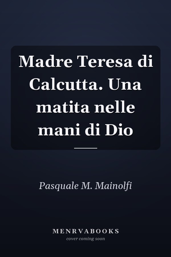 Madre Teresa di Calcutta. Una matita nelle mani di Dio