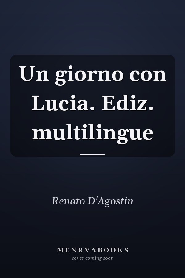Un giorno con Lucia. Ediz. multilingue