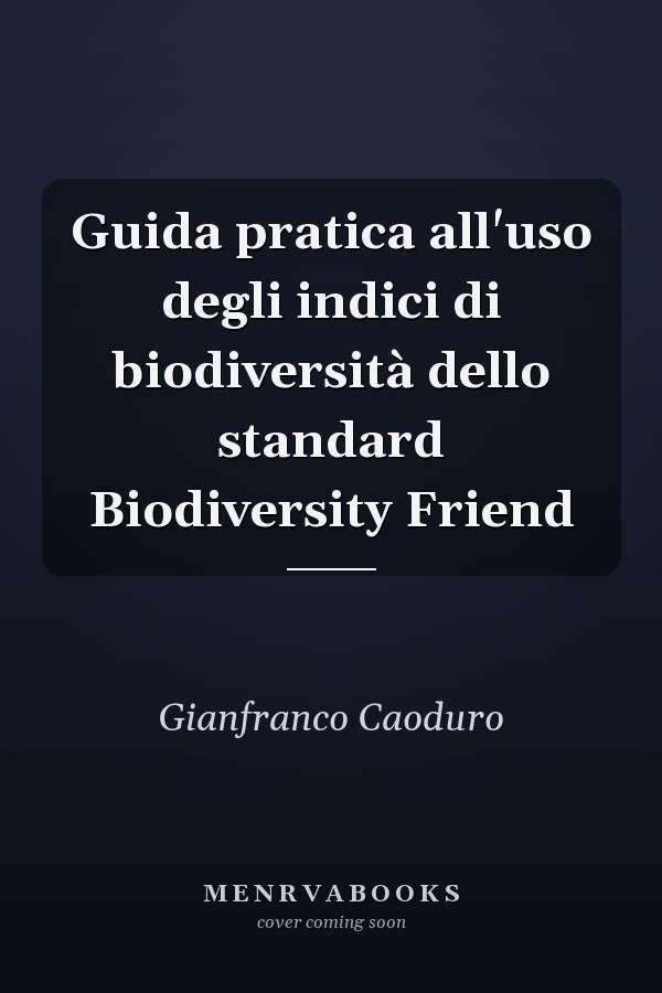Guida pratica all'uso degli indici di biodiversità dello standard Biodiversity Friend