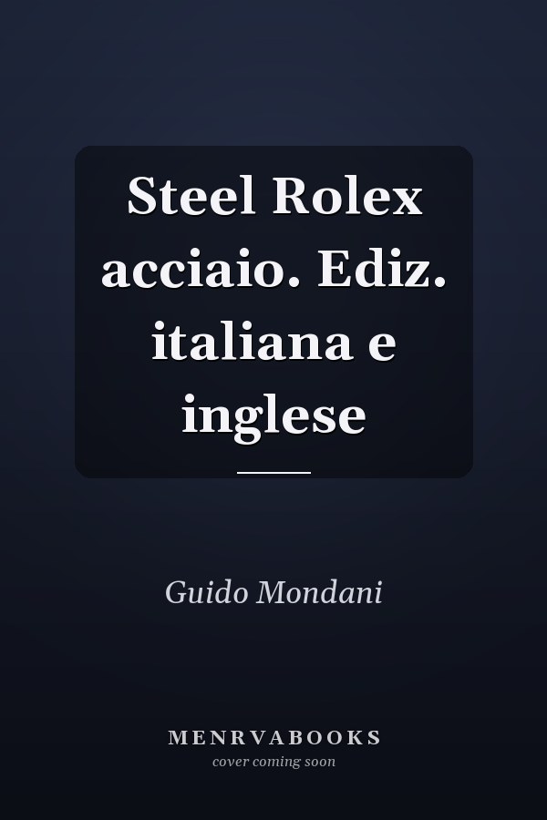 Steel Rolex acciaio. Ediz. italiana e inglese