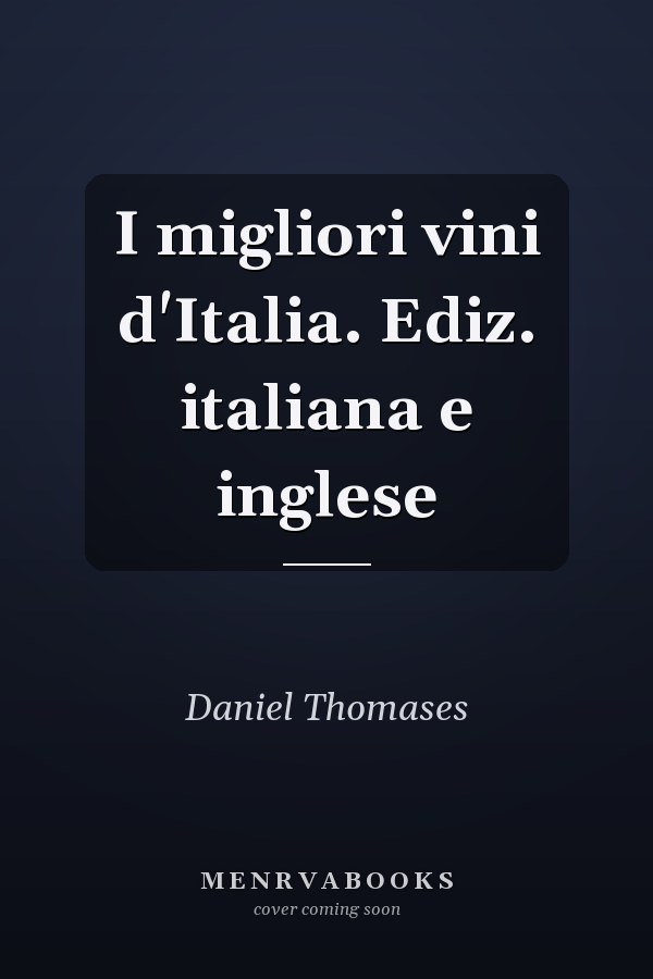 I migliori vini d'Italia. Ediz. italiana e inglese