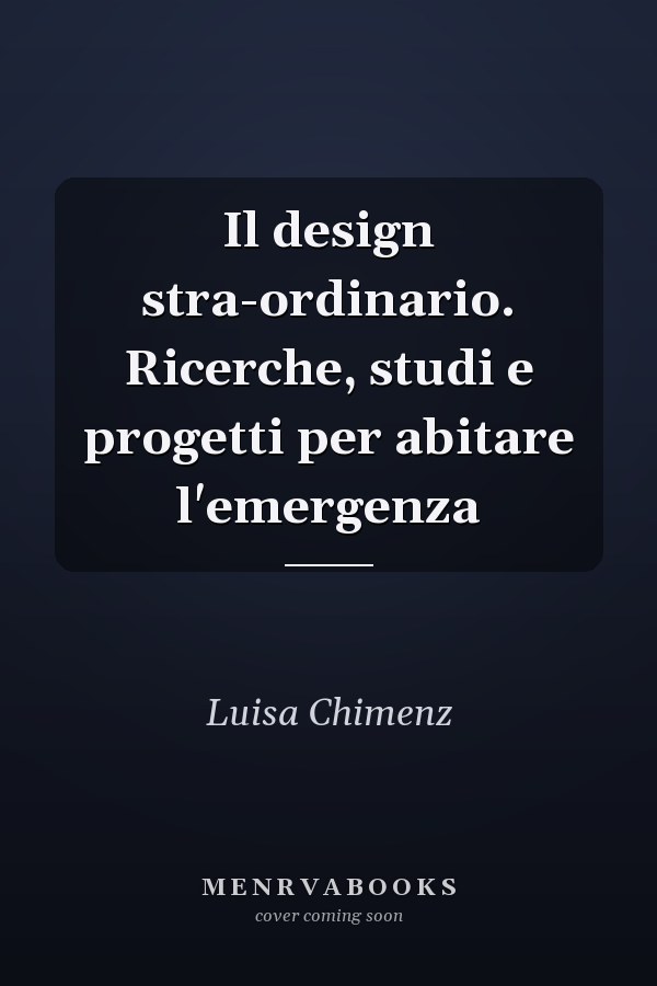 Il design stra-ordinario. Ricerche, studi e progetti per abitare l'emergenza