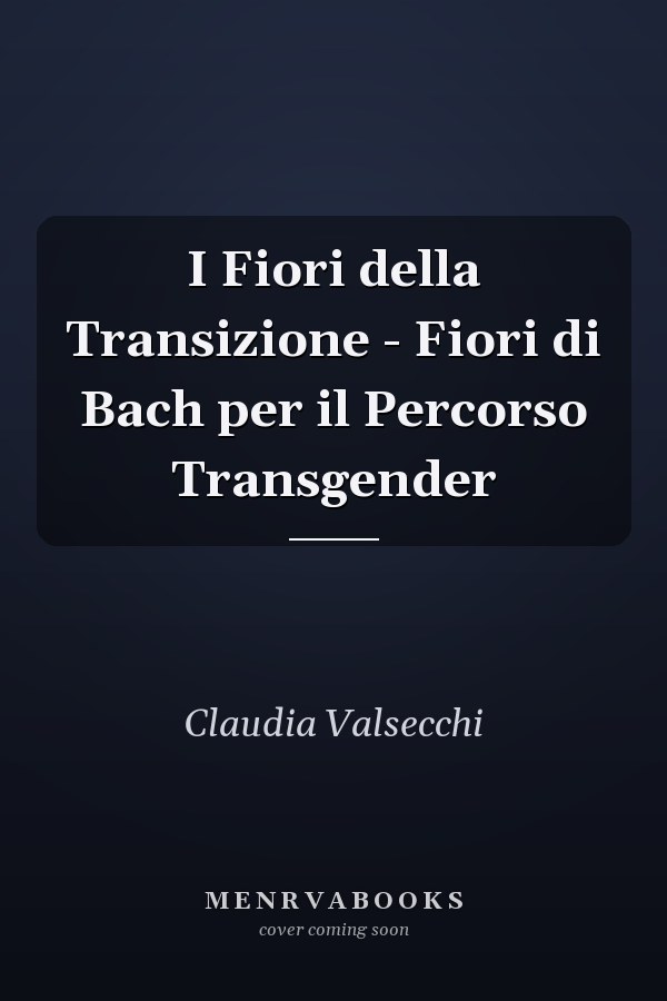 I Fiori della Transizione - Fiori di Bach per il Percorso Transgender