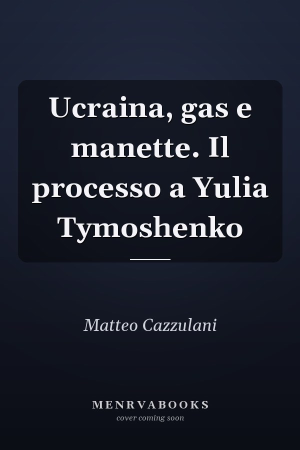 Ucraina, gas e manette. Il processo a Yulia Tymoshenko