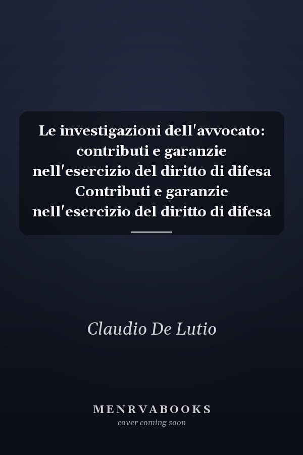 Le investigazioni dell'avvocato: contributi e garanzie nell'esercizio del diritto di difesa Contributi e garanzie nell'esercizio del diritto di difesa