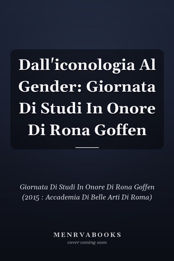 Dall'iconologia Al Gender: Giornata Di Studi In Onore Di Rona Goffen