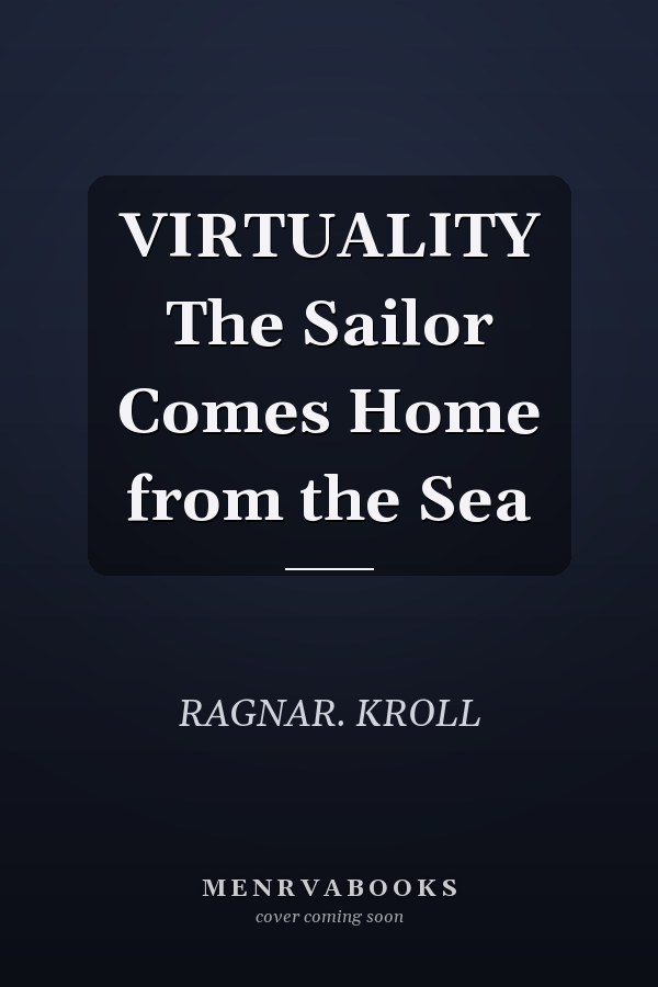 VIRTUALITY The Sailor Comes Home from the Sea