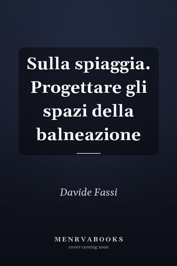 Sulla spiaggia. Progettare gli spazi della balneazione