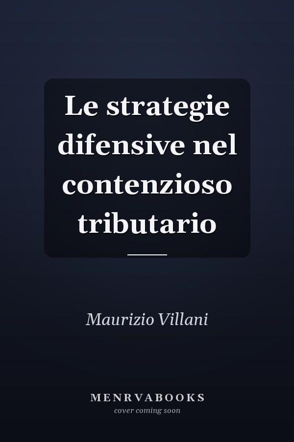 Le strategie difensive nel contenzioso tributario
