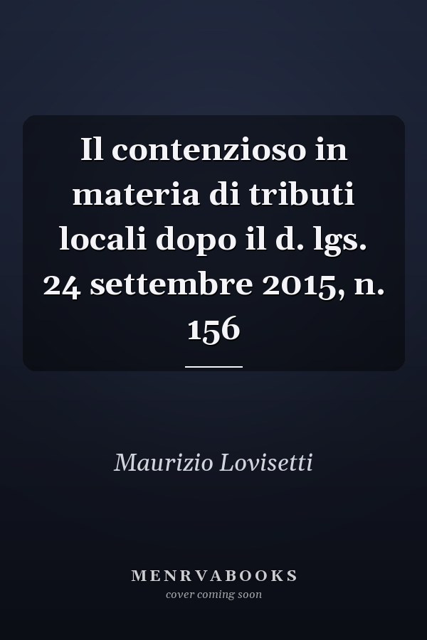 Il contenzioso in materia di tributi locali dopo il d. lgs. 24 settembre 2015, n. 156