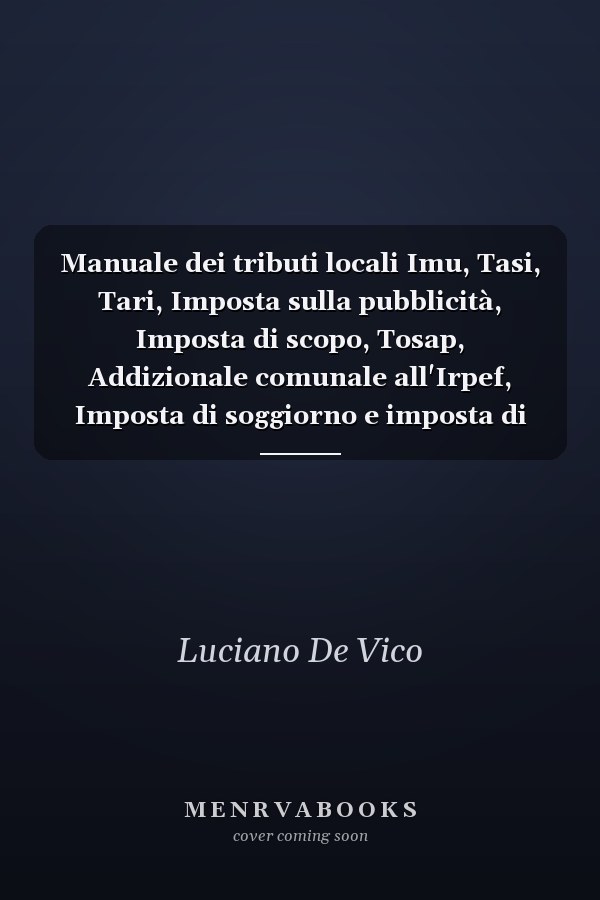 Manuale dei tributi locali Imu, Tasi, Tari, Imposta sulla pubblicità, Imposta di scopo, Tosap, Addizionale comunale all'Irpef, Imposta di soggiorno e imposta di sbarco : con ampia documentazione online: normativa, prassi, giurisprudenza