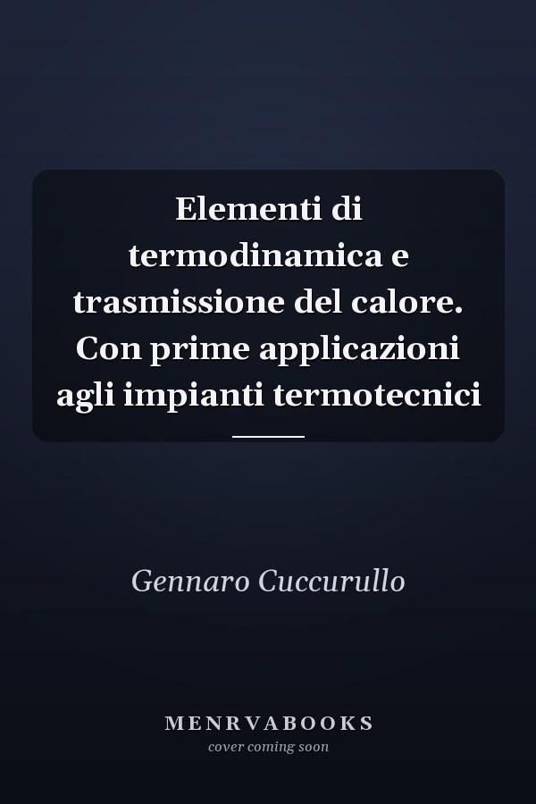 Elementi di termodinamica e trasmissione del calore. Con prime applicazioni agli impianti termotecnici