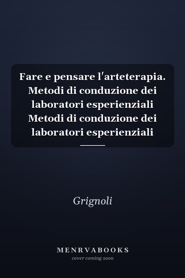 Fare e pensare l'arteterapia. Metodi di conduzione dei laboratori esperienziali Metodi di conduzione dei laboratori esperienziali