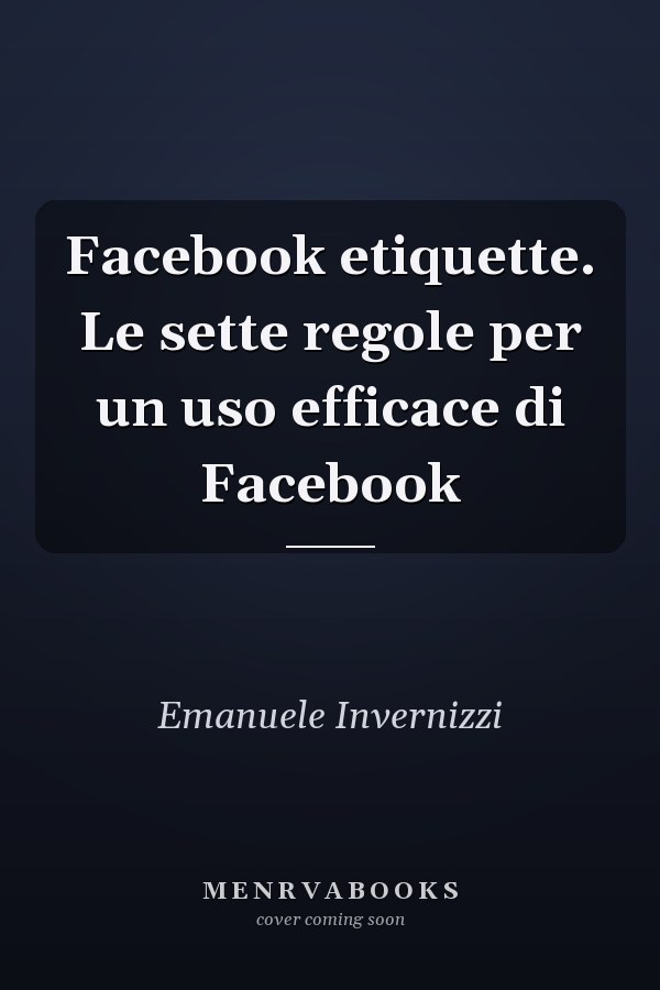 Facebook etiquette. Le sette regole per un uso efficace di Facebook