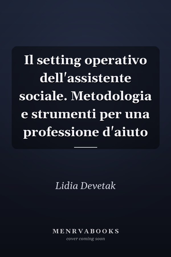 Il setting operativo dell'assistente sociale. Metodologia e strumenti per una professione d'aiuto