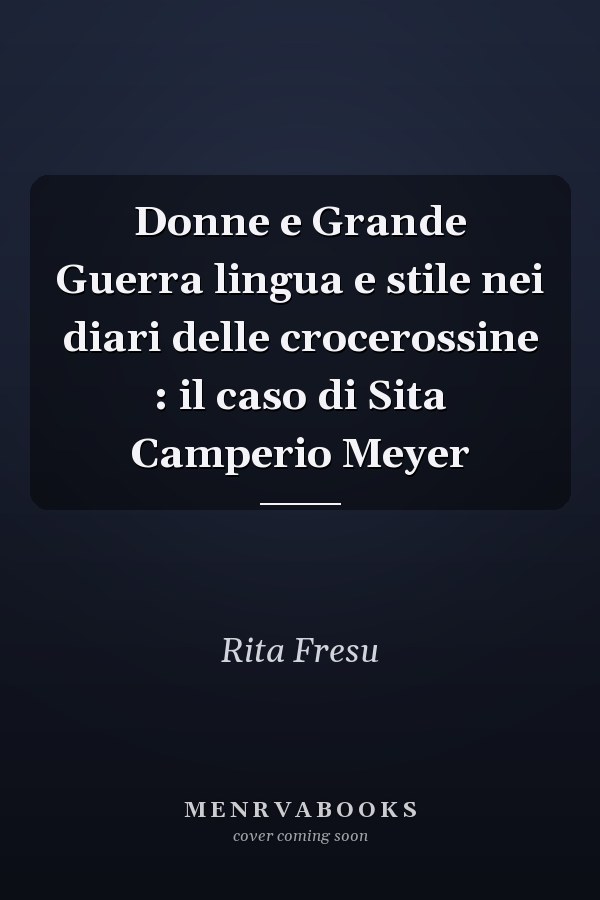 Donne e Grande Guerra lingua e stile nei diari delle crocerossine : il caso di Sita Camperio Meyer