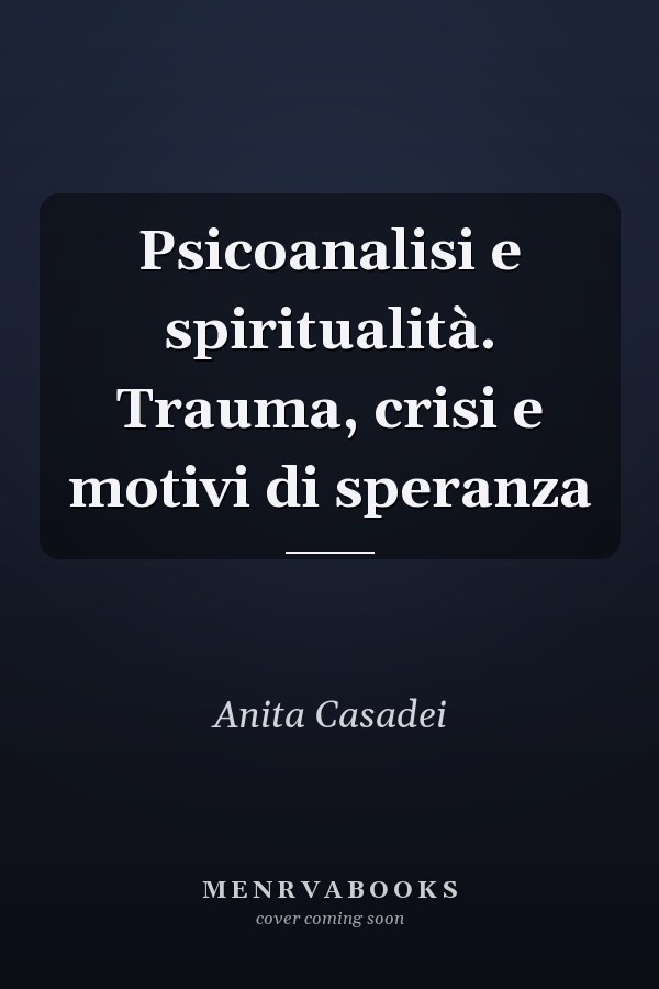 Psicoanalisi e spiritualità. Trauma, crisi e motivi di speranza