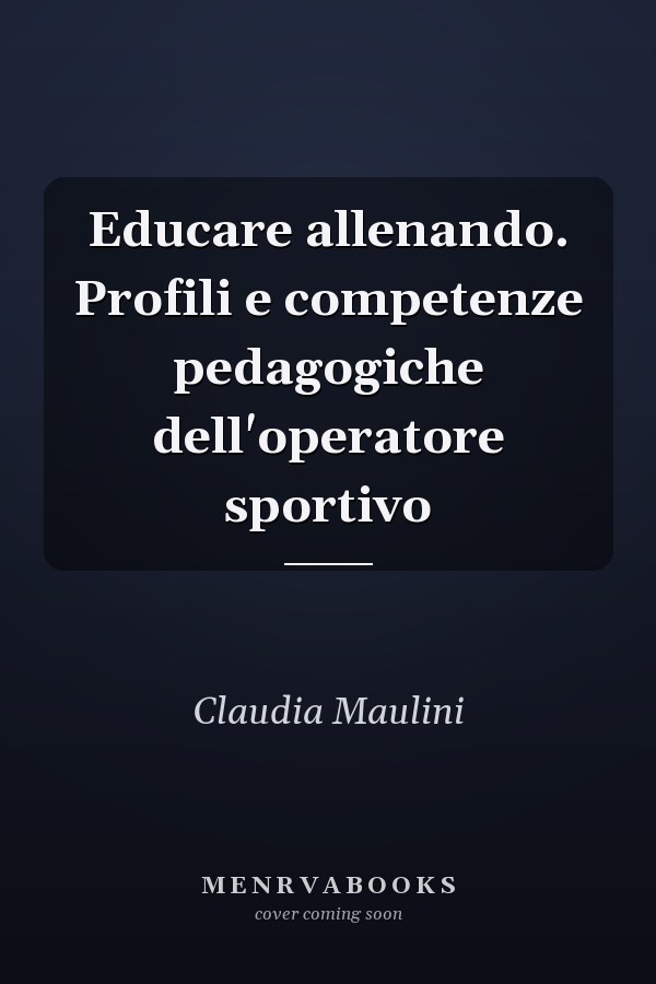 Educare allenando. Profili e competenze pedagogiche dell'operatore sportivo