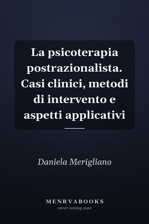 La psicoterapia postrazionalista. Casi clinici, metodi di intervento e aspetti applicativi