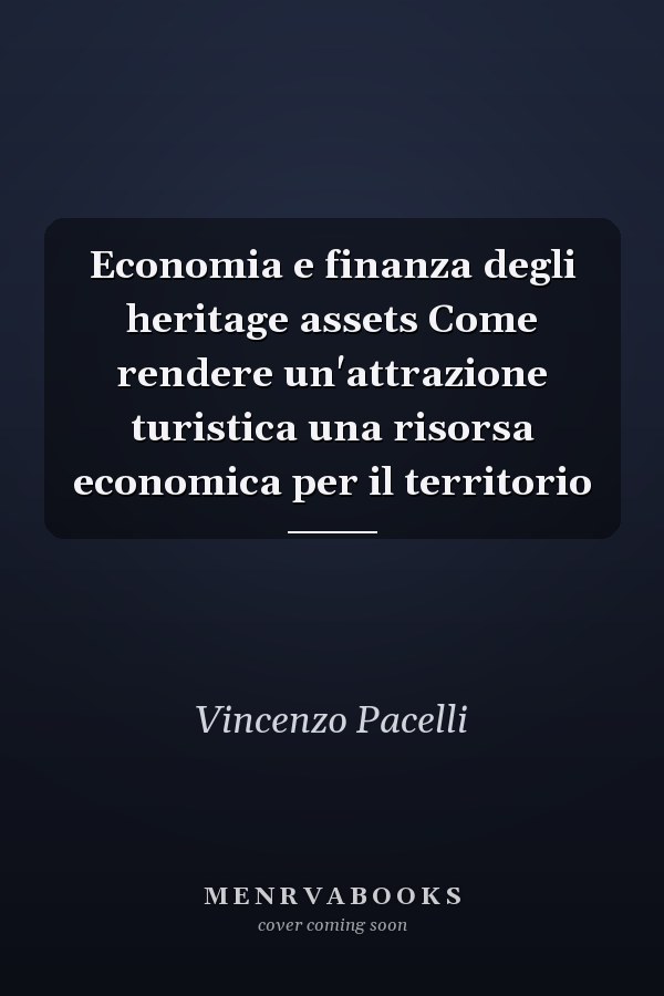 Economia e finanza degli heritage assets Come rendere un'attrazione turistica una risorsa economica per il territorio