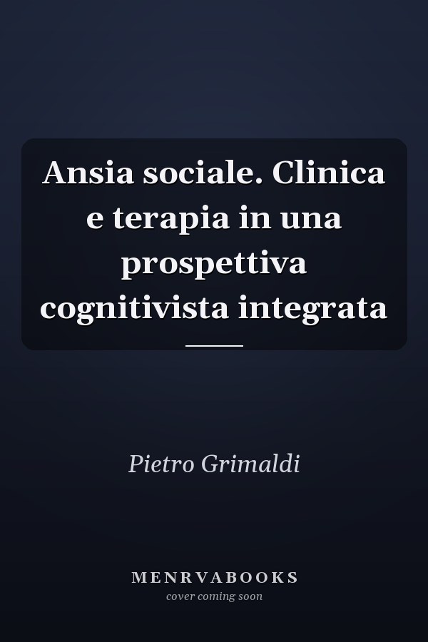 Ansia sociale. Clinica e terapia in una prospettiva cognitivista integrata
