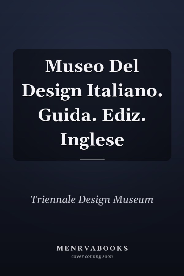 Museo Del Design Italiano. Guida. Ediz. Inglese