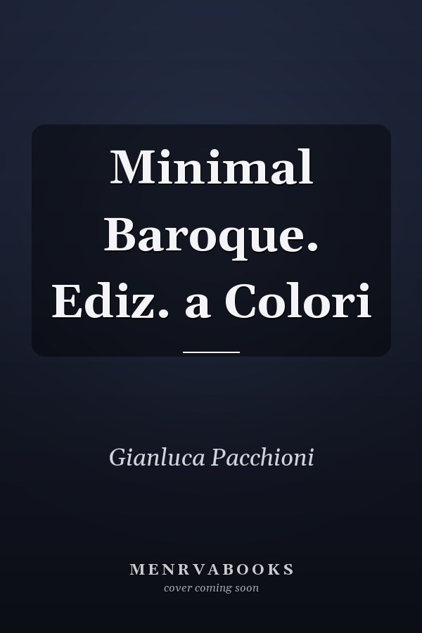 Minimal Baroque. Ediz. a Colori