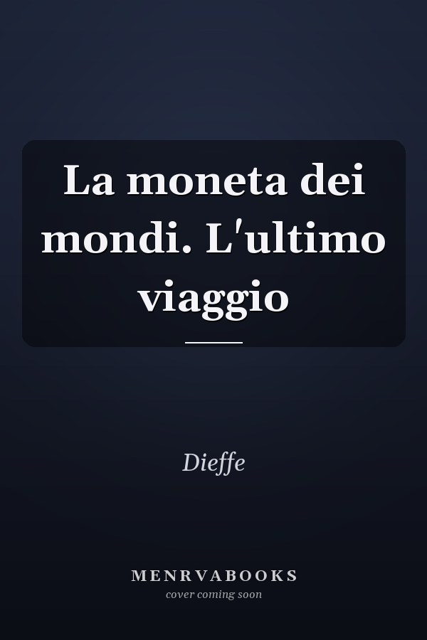 La moneta dei mondi. L'ultimo viaggio