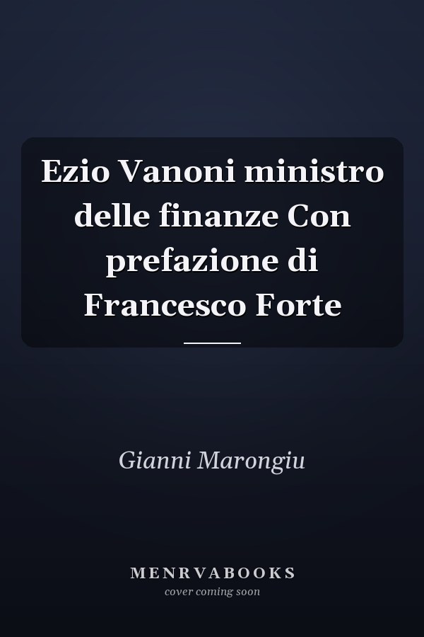 Ezio Vanoni ministro delle finanze Con prefazione di Francesco Forte