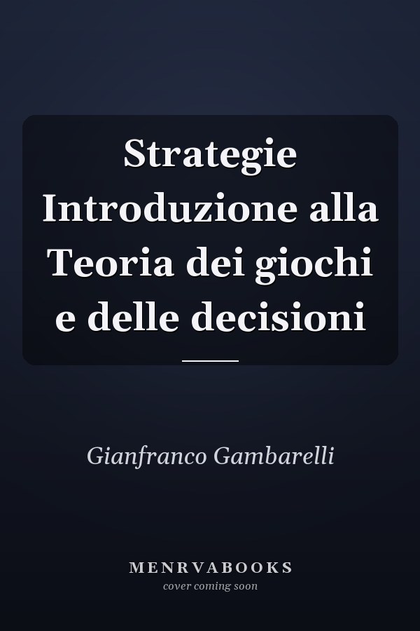 Strategie Introduzione alla Teoria dei giochi e delle decisioni