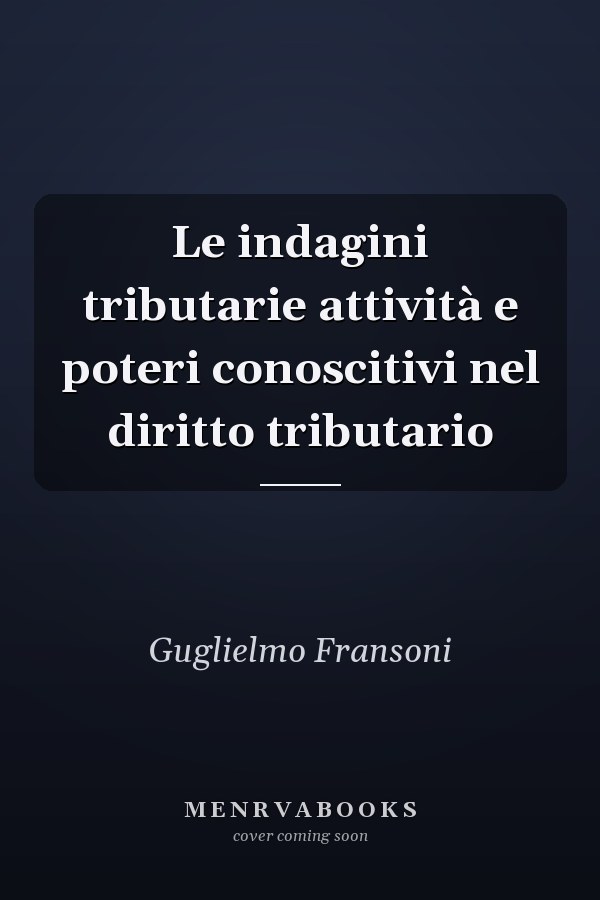 Le indagini tributarie attività e poteri conoscitivi nel diritto tributario