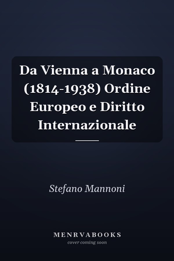 Da Vienna a Monaco (1814-1938) Ordine Europeo e Diritto Internazionale