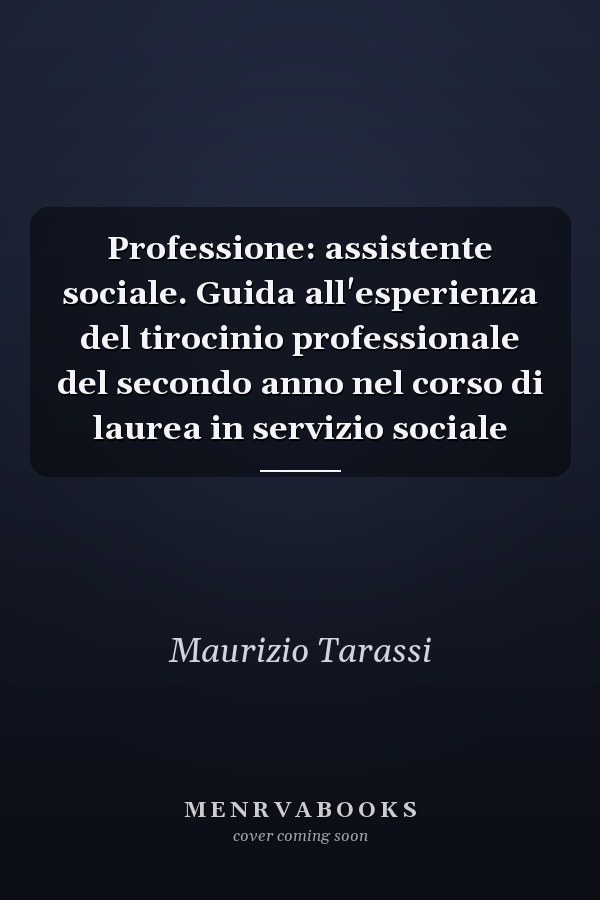 Professione: assistente sociale. Guida all'esperienza del tirocinio professionale del secondo anno nel corso di laurea in servizio sociale