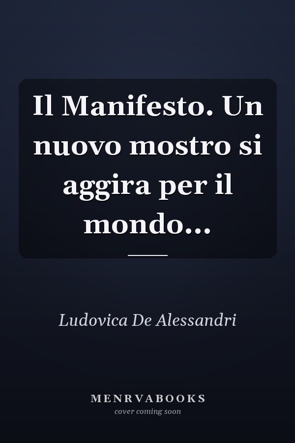 Il Manifesto. Un nuovo mostro si aggira per il mondo...
