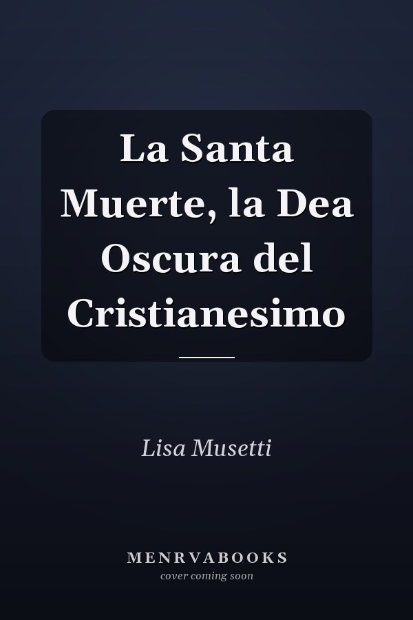 La Santa Muerte, la Dea Oscura del Cristianesimo