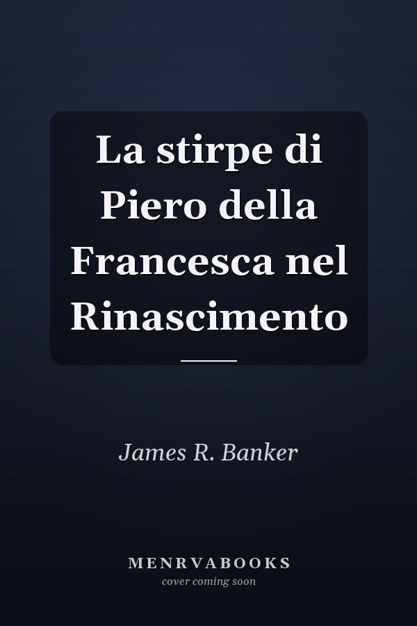 La stirpe di Piero della Francesca nel Rinascimento