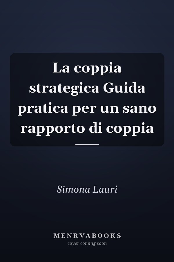 La coppia strategica Guida pratica per un sano rapporto di coppia