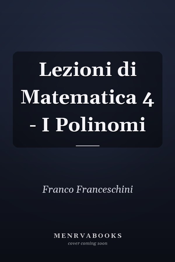 Lezioni di Matematica 4 - I Polinomi