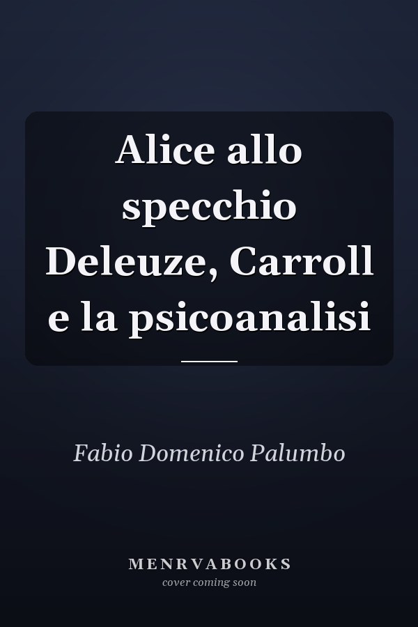 Alice allo specchio Deleuze, Carroll e la psicoanalisi