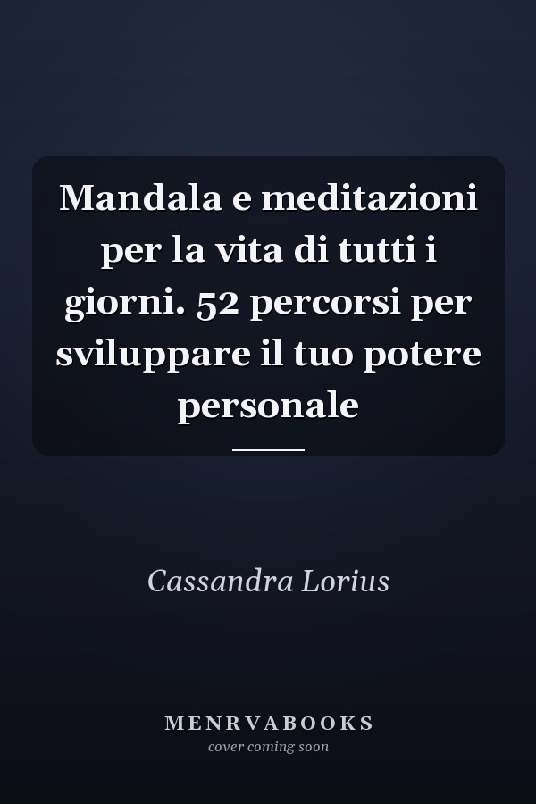 Mandala e meditazioni per la vita di tutti i giorni. 52 percorsi per sviluppare il tuo potere personale