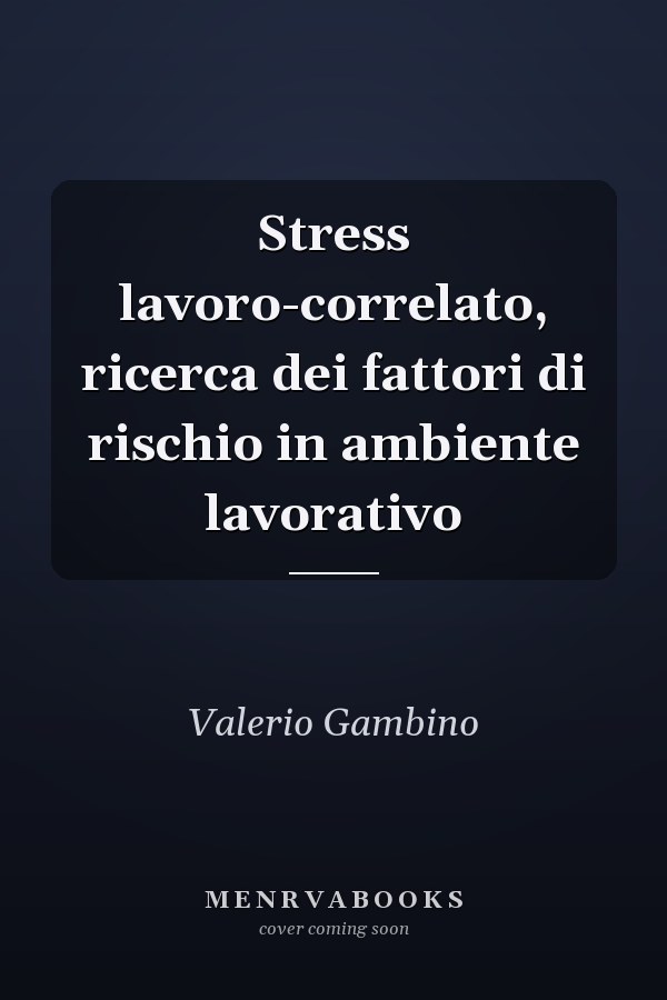 Stress lavoro-correlato, ricerca dei fattori di rischio in ambiente lavorativo