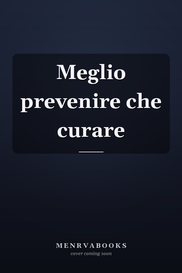 Meglio prevenire che curare