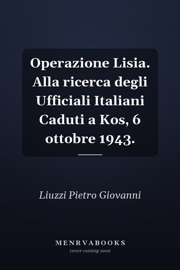 Operazione Lisia. Alla ricerca degli Ufficiali Italiani Caduti a Kos, 6 ottobre 1943.