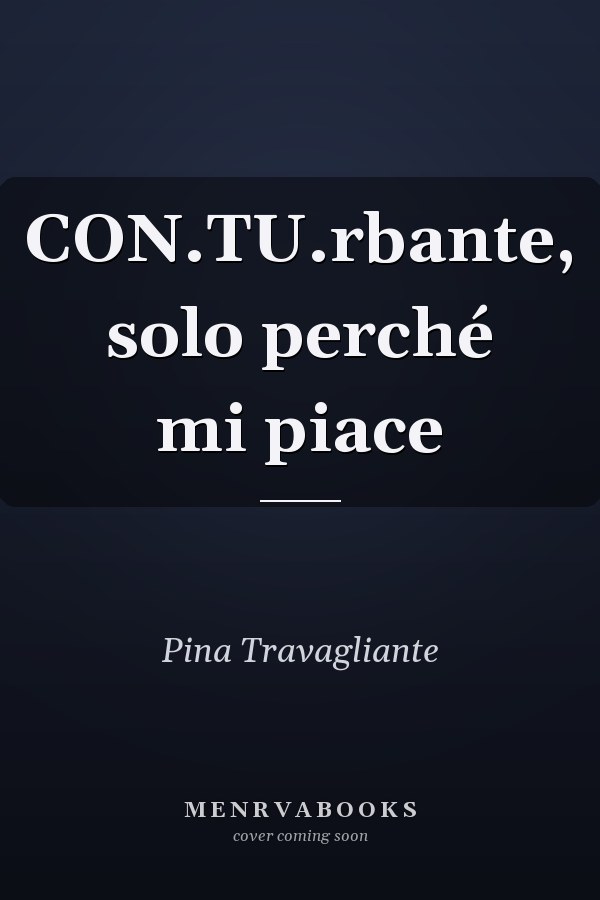 CON.TU.rbante, solo perché mi piace