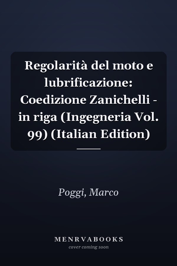Regolarità del moto e lubrificazione: Coedizione Zanichelli - in riga (Ingegneria Vol. 99) (Italian Edition)