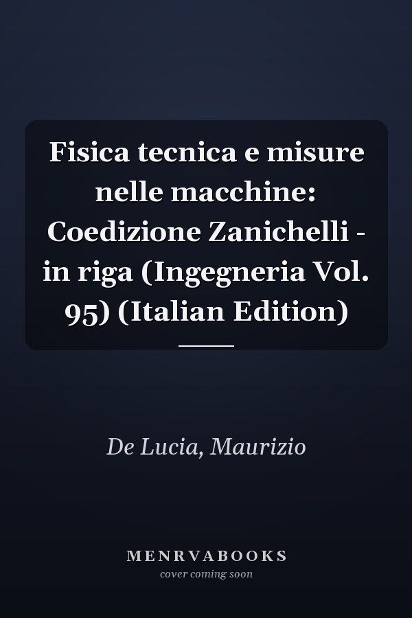 Fisica tecnica e misure nelle macchine: Coedizione Zanichelli - in riga (Ingegneria Vol. 95) (Italian Edition)