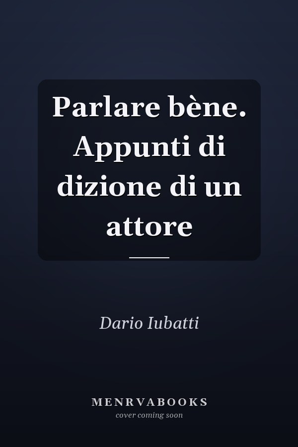 Parlare bène. Appunti di dizione di un attore
