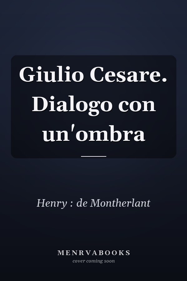 Giulio Cesare. Dialogo con un'ombra